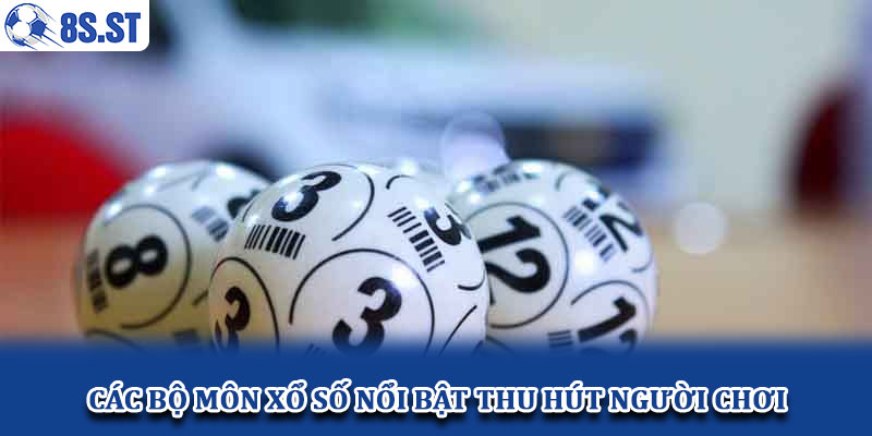 Các bộ môn xổ số nổi bật thu hút người chơi