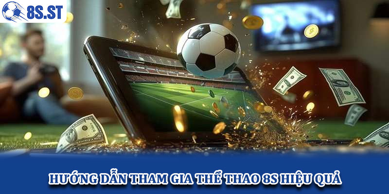 Hướng dẫn tham gia thể thao 8S hiệu quả