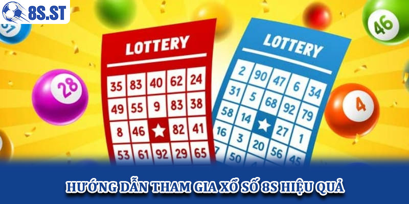 Hướng dẫn tham gia xổ số 8S hiệu quả