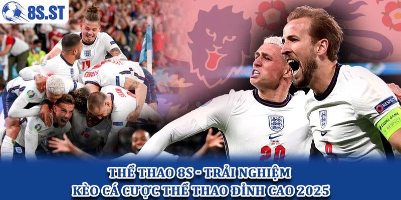 Thể thao 8S - Trải nghiệm kèo cá cược thể thao đỉnh cao 2025