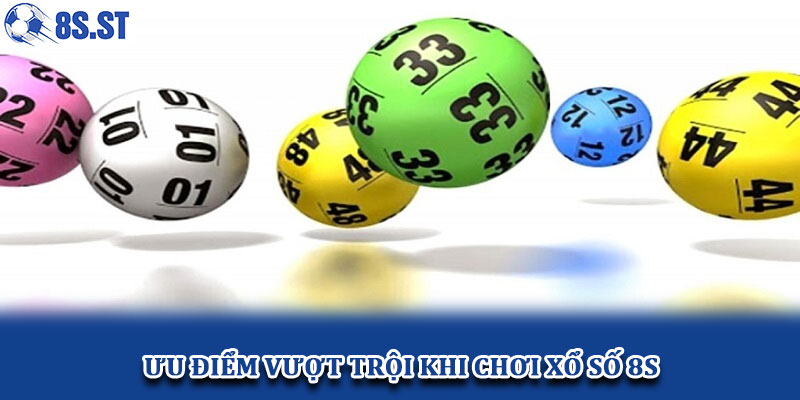 Ưu điểm vượt trội khi chơi xổ số 8S
