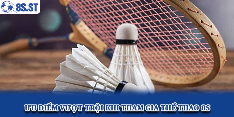 Ưu điểm vượt trội khi tham gia thể thao 8S