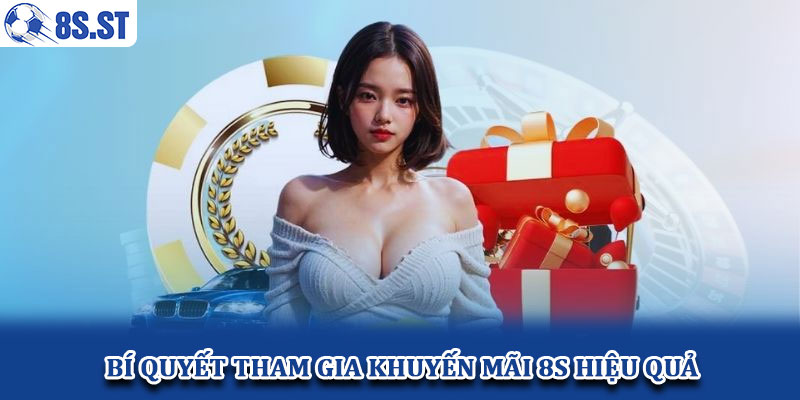 Bí Quyết Tham Gia Khuyến Mãi 8s Hiệu Quả