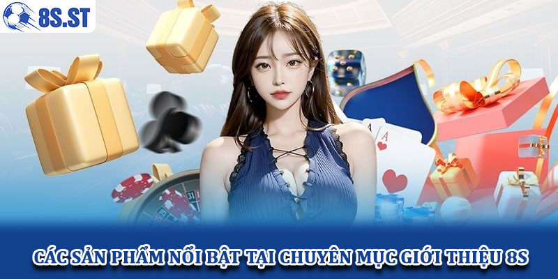 Các sản phẩm nổi bật tại chuyên mục giới thiệu 8S