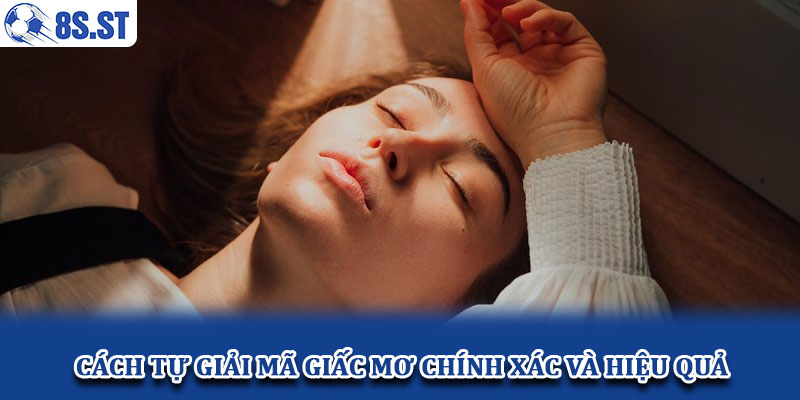 Cách tự giải mã giấc mơ chính xác và hiệu quả