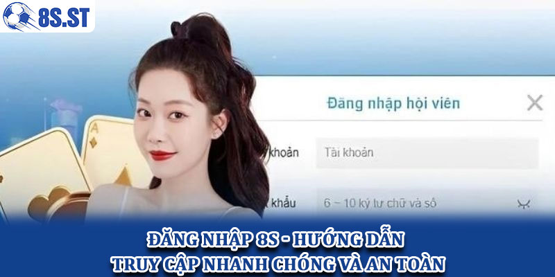 Đăng nhập 8S - Hướng dẫn truy cập nhanh chóng và an toàn