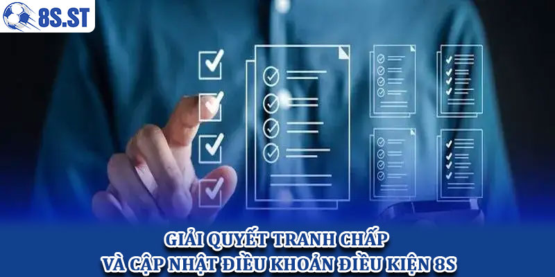 Giải quyết tranh chấp và cập nhật điều khoản điều kiện 8s
