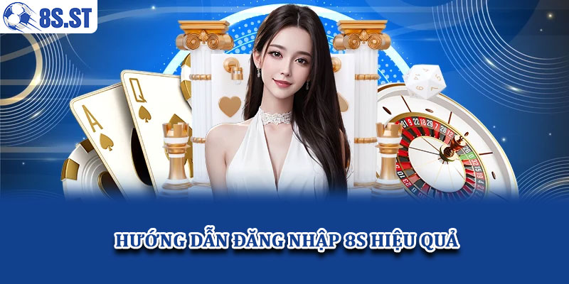Hướng dẫn đăng nhập 8S hiệu quả