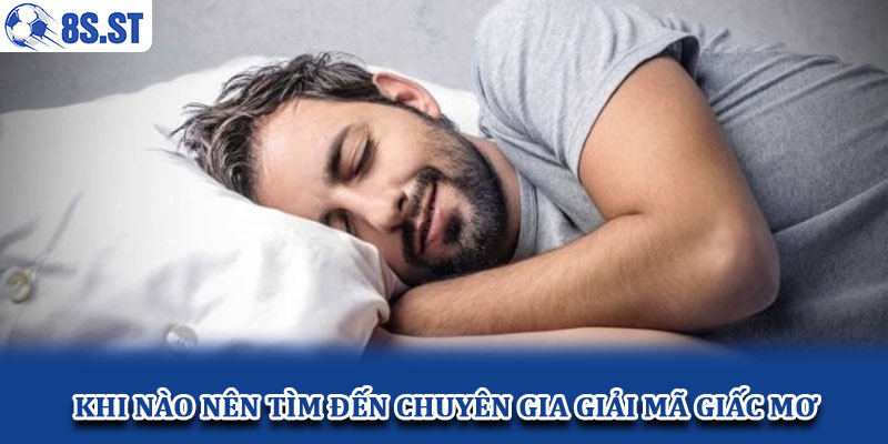 Khi nào nên tìm đến chuyên gia giải mã giấc mơ