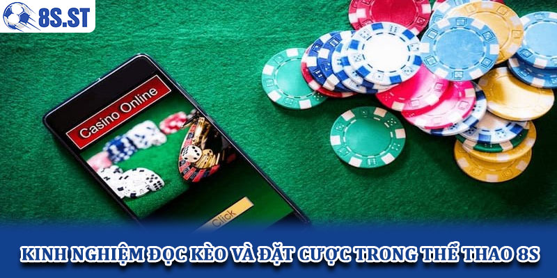 Kinh nghiệm đọc kèo và đặt cược trong thể thao 8S