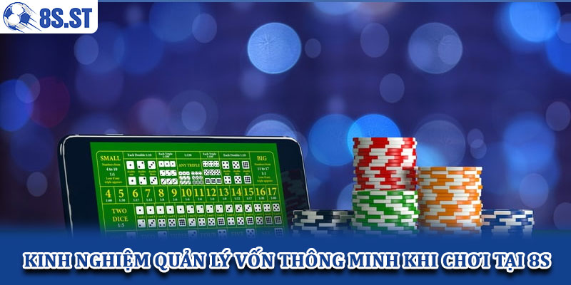 Kinh nghiệm quản lý vốn thông minh khi chơi tại 8S