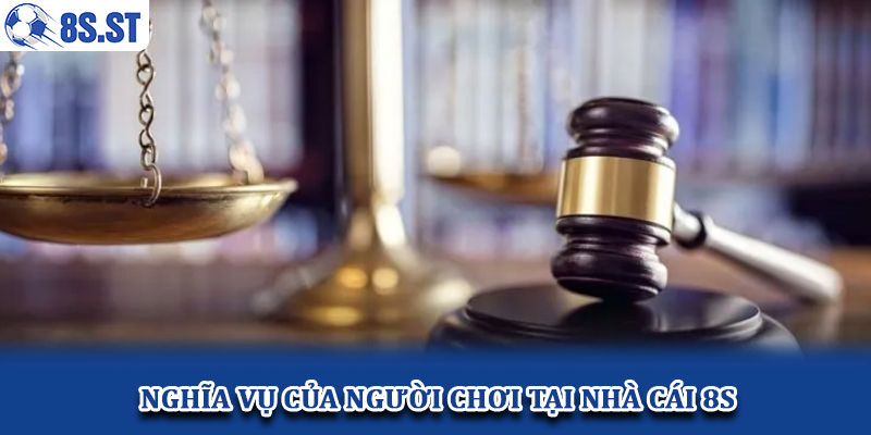 Nghĩa vụ của người chơi tại nhà cái 8S